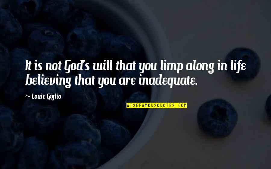 Believing In God Quotes By Louie Giglio: It is not God's will that you limp