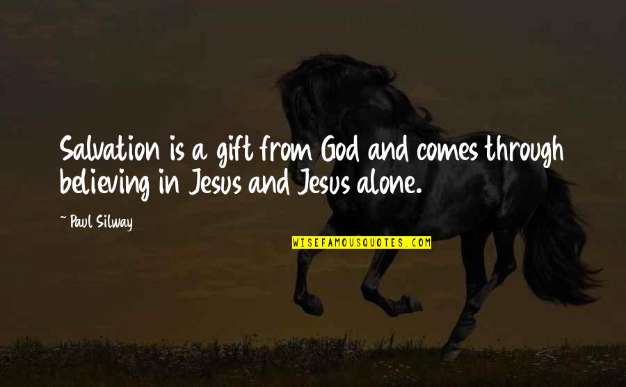 Believing In God Quotes By Paul Silway: Salvation is a gift from God and comes