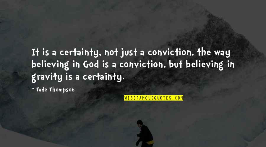 Believing In God Quotes By Tade Thompson: It is a certainty, not just a conviction,