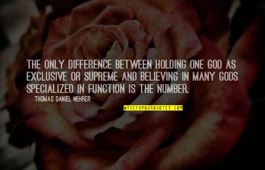 Believing In God Quotes By Thomas Daniel Nehrer: The only difference between holding one god as