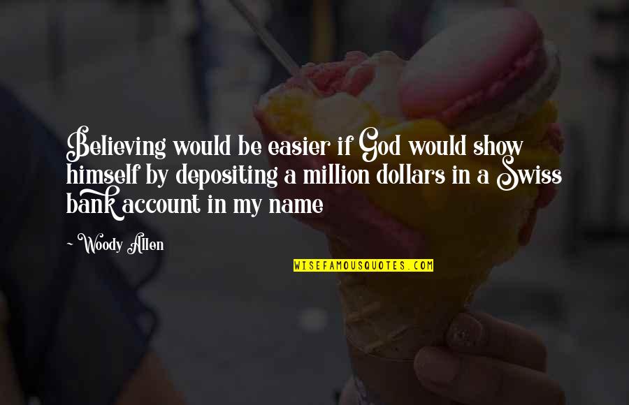 Believing In God Quotes By Woody Allen: Believing would be easier if God would show
