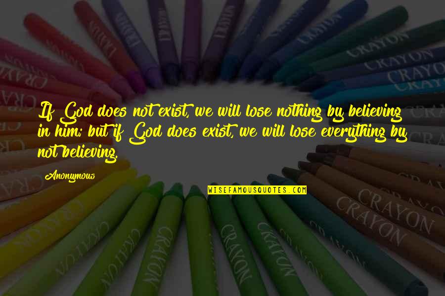 Believing In God's Will Quotes By Anonymous: If God does not exist, we will lose