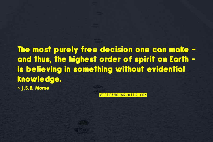 Believing In God's Will Quotes By J.S.B. Morse: The most purely free decision one can make