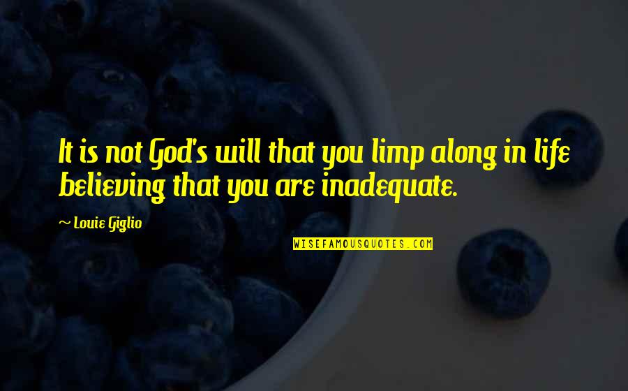 Believing In God's Will Quotes By Louie Giglio: It is not God's will that you limp