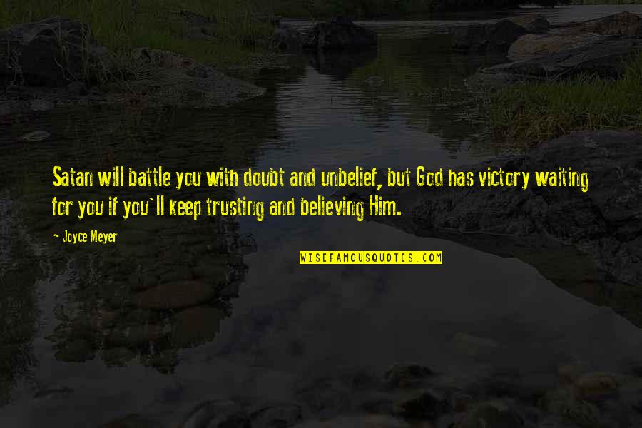 Believing In Jesus Quotes By Joyce Meyer: Satan will battle you with doubt and unbelief,
