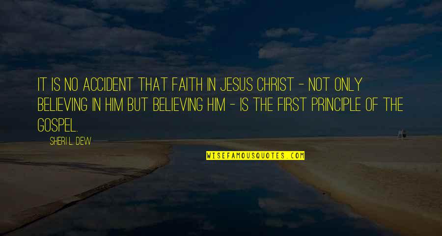 Believing In Jesus Quotes By Sheri L. Dew: It is no accident that faith in Jesus