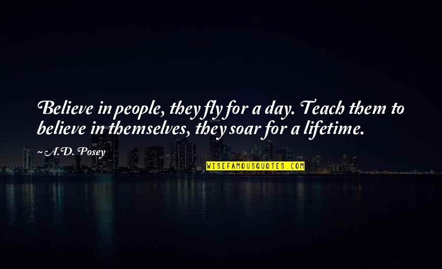 Believing In Love Quotes By A.D. Posey: Believe in people, they fly for a day.