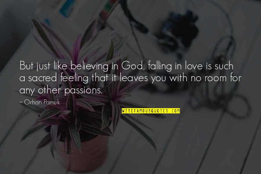 Believing In Love Quotes By Orhan Pamuk: But just like believing in God, falling in