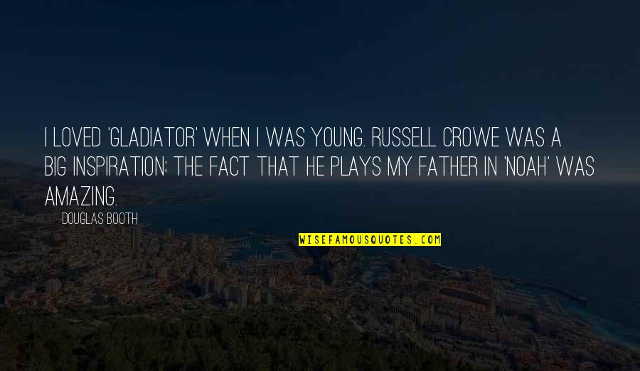 Believing In Magic Quotes By Douglas Booth: I loved 'Gladiator' when I was young. Russell