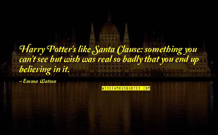 Believing In Santa Quotes By Emma Watson: Harry Potter's like Santa Clause: something you can't