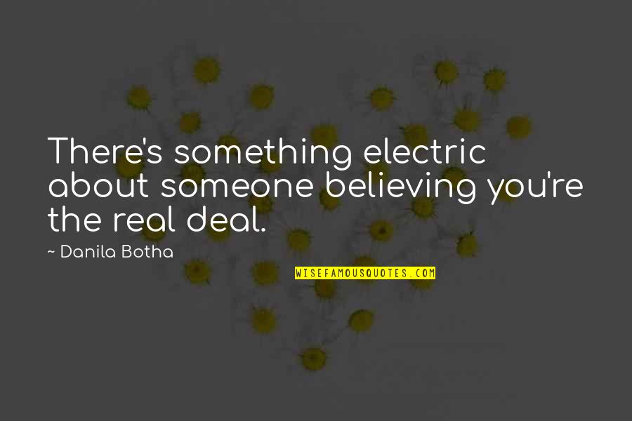 Believing In Someone Quotes By Danila Botha: There's something electric about someone believing you're the