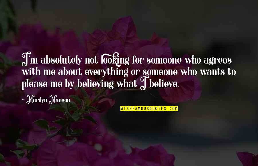 Believing In Someone Quotes By Marilyn Manson: I'm absolutely not looking for someone who agrees