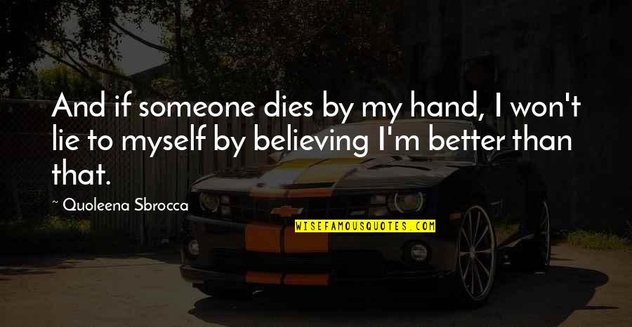 Believing In Someone Quotes By Quoleena Sbrocca: And if someone dies by my hand, I
