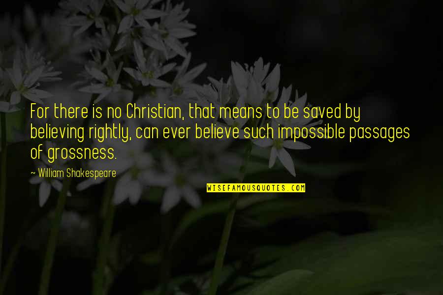 Believing In The Impossible Quotes By William Shakespeare: For there is no Christian, that means to