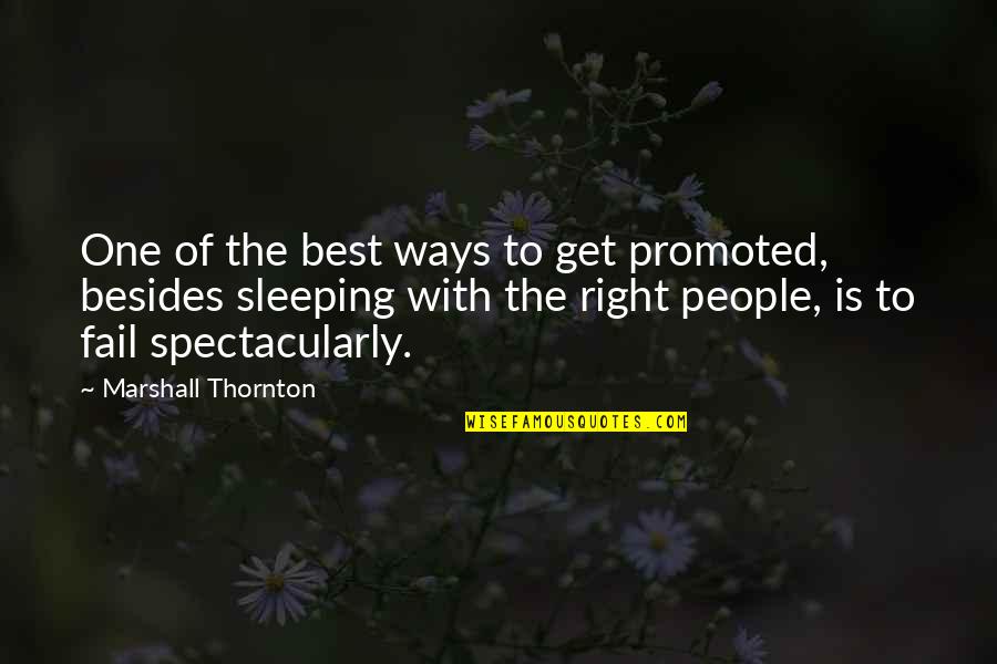Believing In The One You Love Quotes By Marshall Thornton: One of the best ways to get promoted,