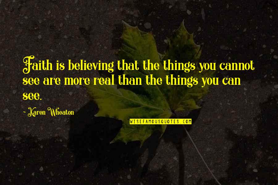 Believing In Things You Cannot See Quotes By Karen Wheaton: Faith is believing that the things you cannot