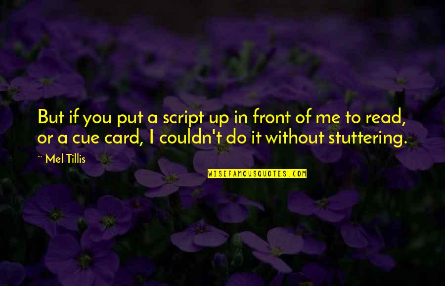 Believing In Things You Cannot See Quotes By Mel Tillis: But if you put a script up in