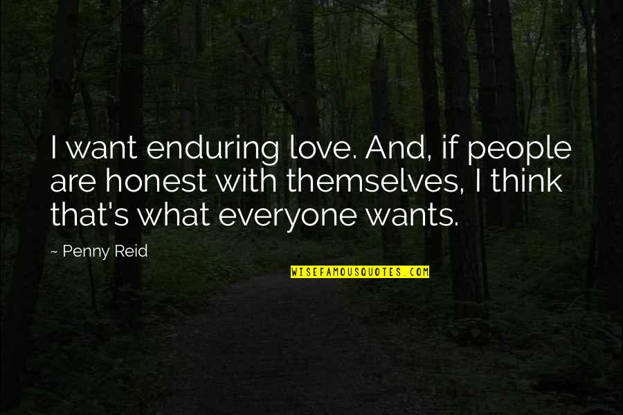 Believing In Things You Cannot See Quotes By Penny Reid: I want enduring love. And, if people are
