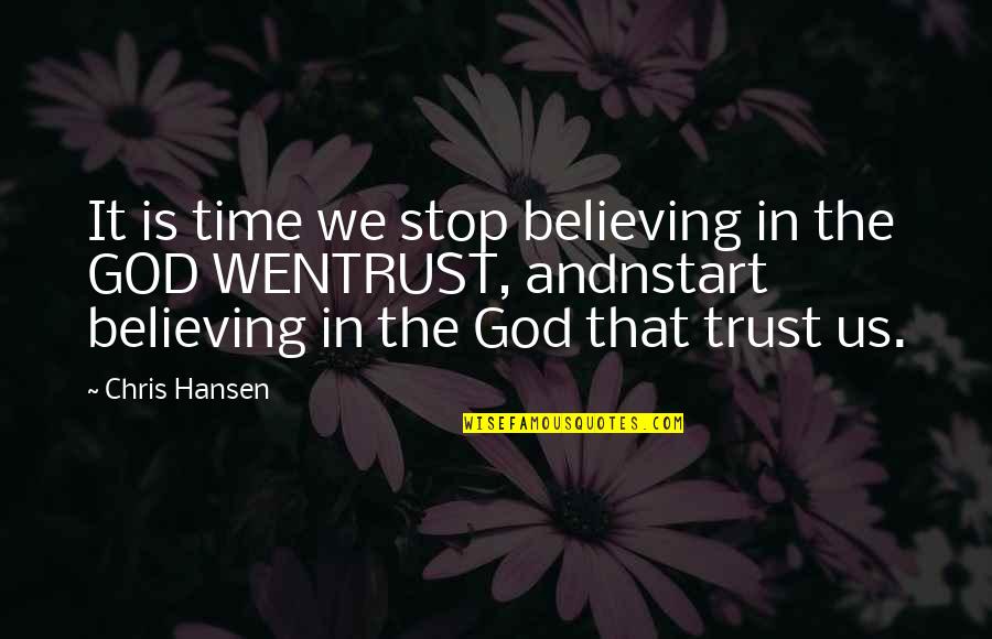Believing In Us Quotes By Chris Hansen: It is time we stop believing in the