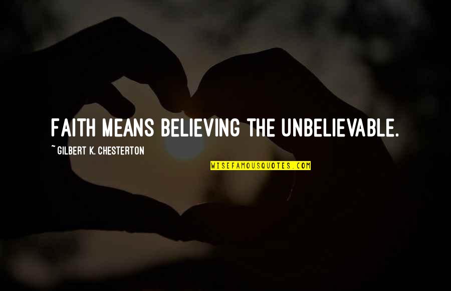 Believing In Us Quotes By Gilbert K. Chesterton: Faith means believing the unbelievable.