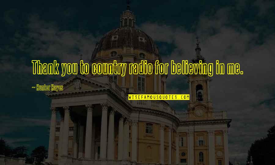 Believing In Us Quotes By Hunter Hayes: Thank you to country radio for believing in