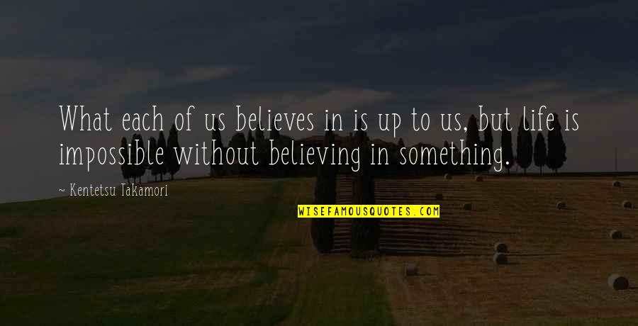 Believing In Us Quotes By Kentetsu Takamori: What each of us believes in is up