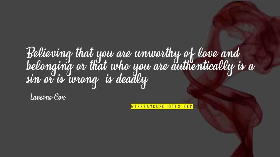 Believing In Us Quotes By Laverne Cox: Believing that you are unworthy of love and