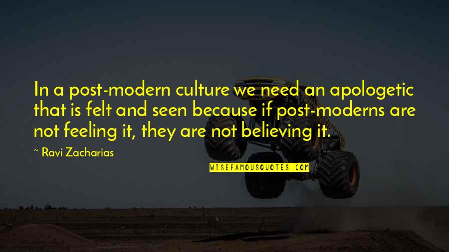 Believing In Us Quotes By Ravi Zacharias: In a post-modern culture we need an apologetic