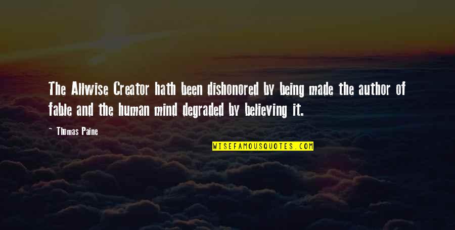 Believing In Us Quotes By Thomas Paine: The Allwise Creator hath been dishonored by being