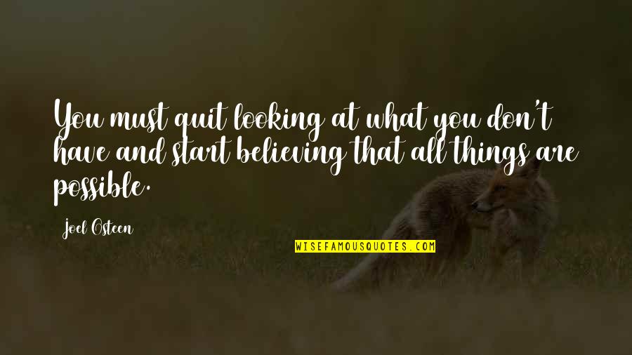 Believing In What You Believe In Quotes By Joel Osteen: You must quit looking at what you don't