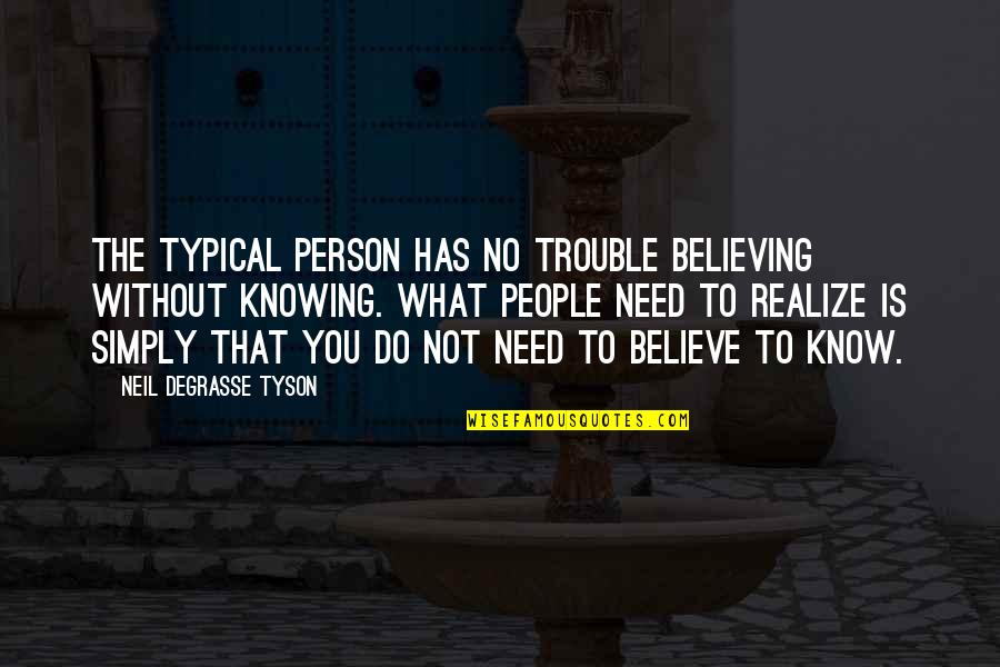 Believing In What You Believe In Quotes By Neil DeGrasse Tyson: The typical person has no trouble believing without