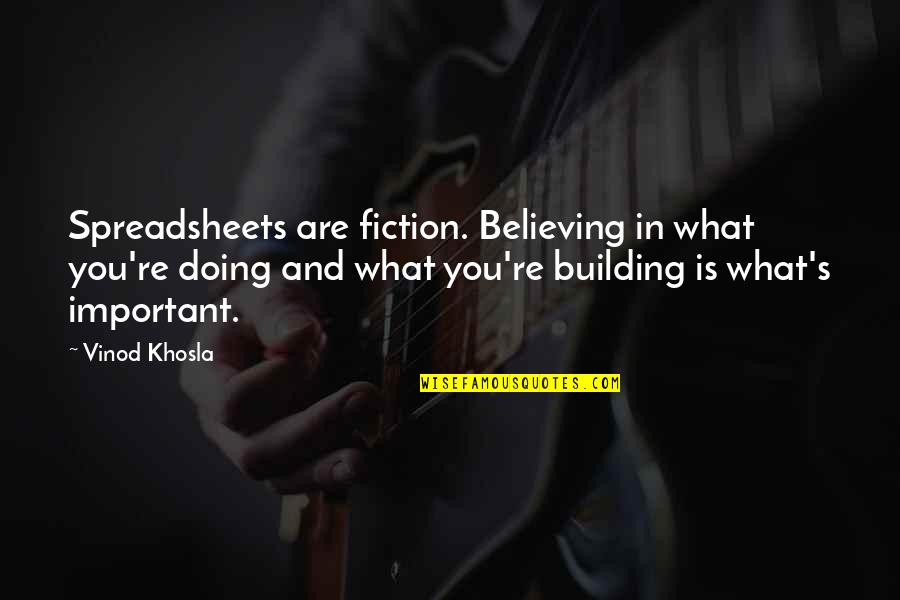 Believing In What You Believe In Quotes By Vinod Khosla: Spreadsheets are fiction. Believing in what you're doing