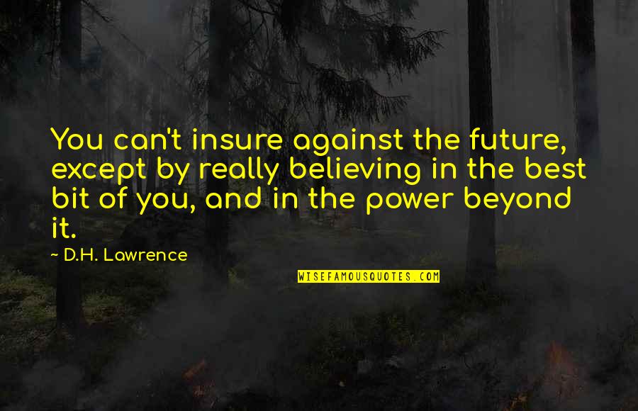 Believing In You Quotes By D.H. Lawrence: You can't insure against the future, except by