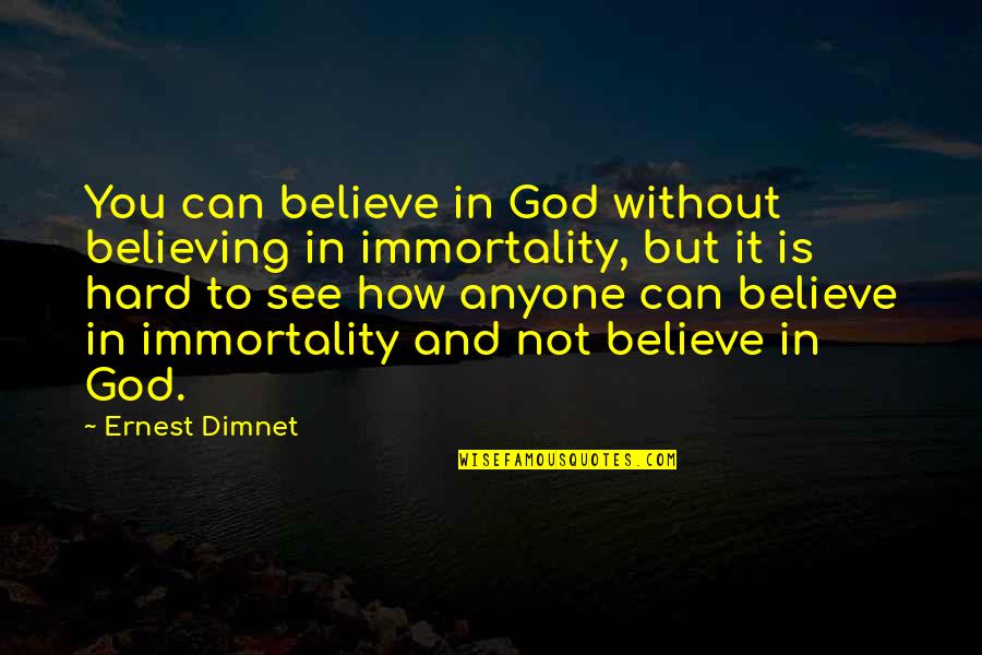 Believing In You Quotes By Ernest Dimnet: You can believe in God without believing in