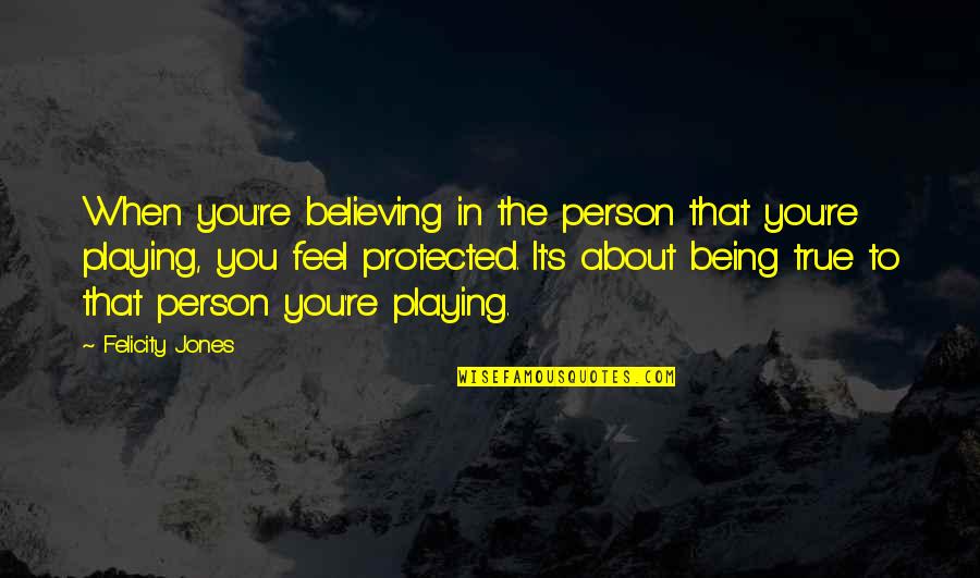 Believing In You Quotes By Felicity Jones: When you're believing in the person that you're