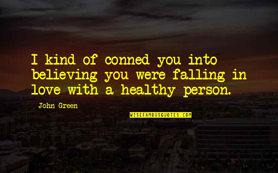 Believing In You Quotes By John Green: I kind of conned you into believing you