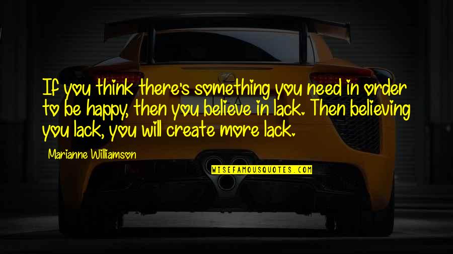 Believing In You Quotes By Marianne Williamson: If you think there's something you need in