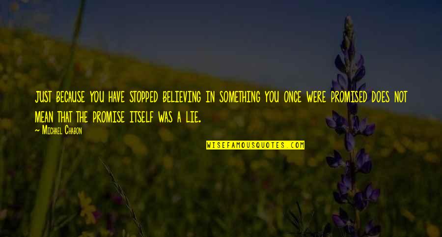 Believing In You Quotes By Michael Chabon: just because you have stopped believing in something