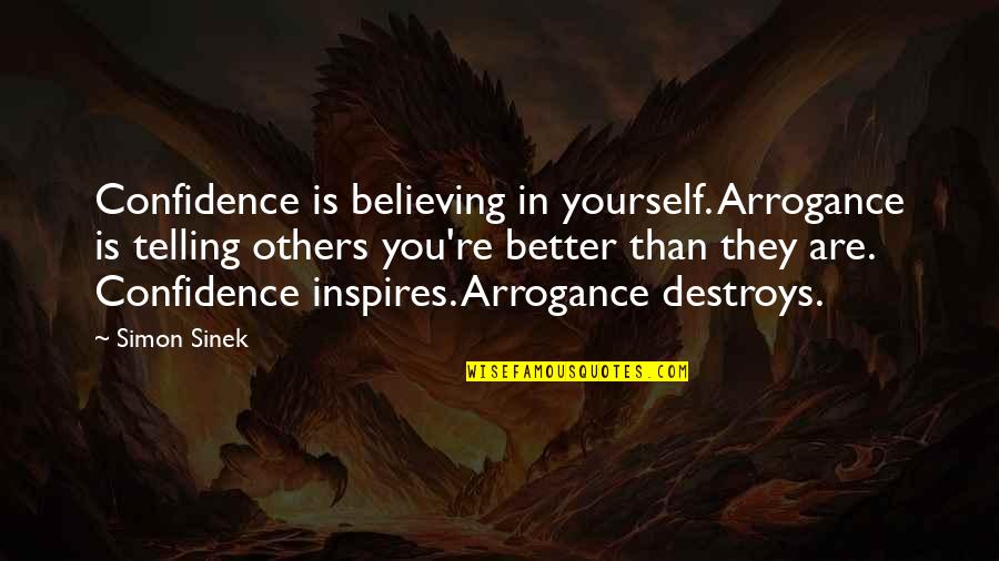 Believing In You Quotes By Simon Sinek: Confidence is believing in yourself. Arrogance is telling