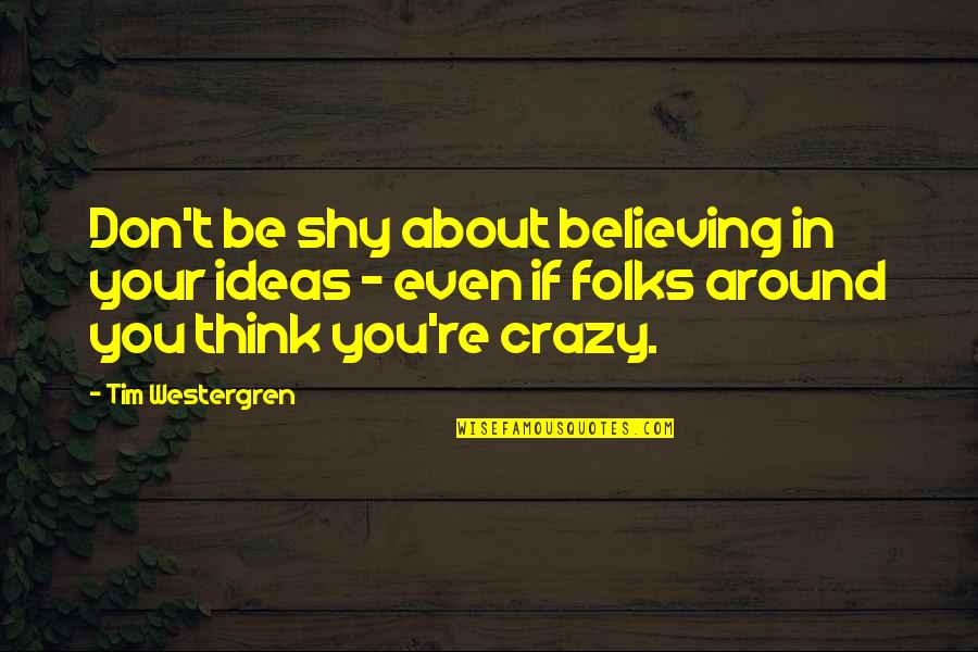 Believing In You Quotes By Tim Westergren: Don't be shy about believing in your ideas