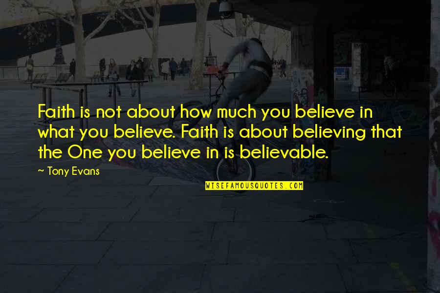 Believing In You Quotes By Tony Evans: Faith is not about how much you believe