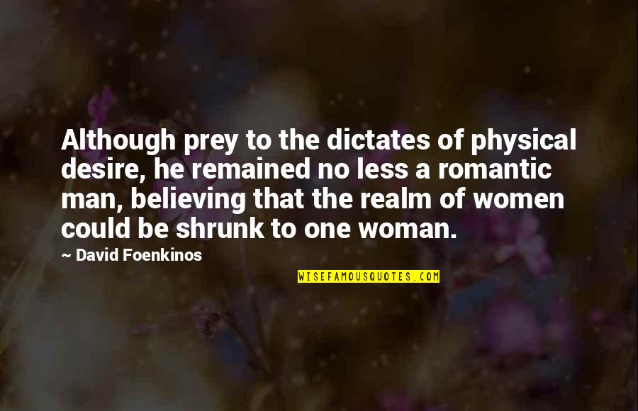 Believing In Your Man Quotes By David Foenkinos: Although prey to the dictates of physical desire,