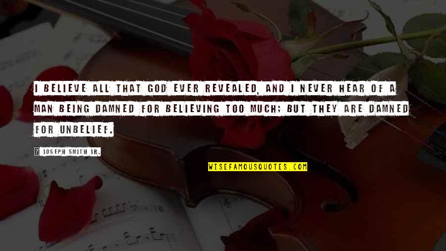 Believing In Your Man Quotes By Joseph Smith Jr.: I believe all that God ever revealed, and