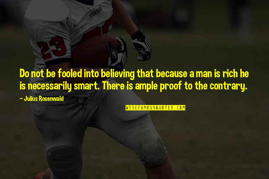 Believing In Your Man Quotes By Julius Rosenwald: Do not be fooled into believing that because