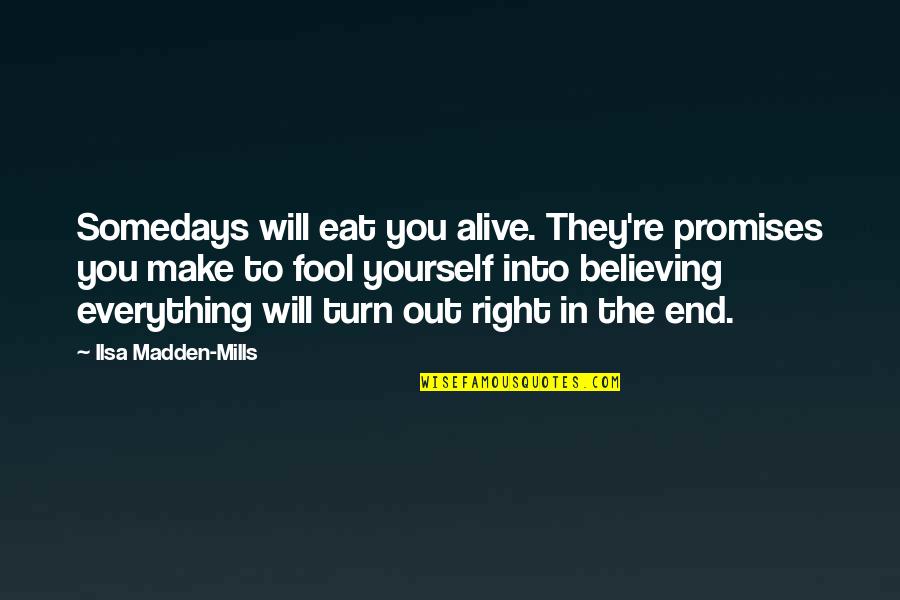 Believing In Yourself Quotes By Ilsa Madden-Mills: Somedays will eat you alive. They're promises you