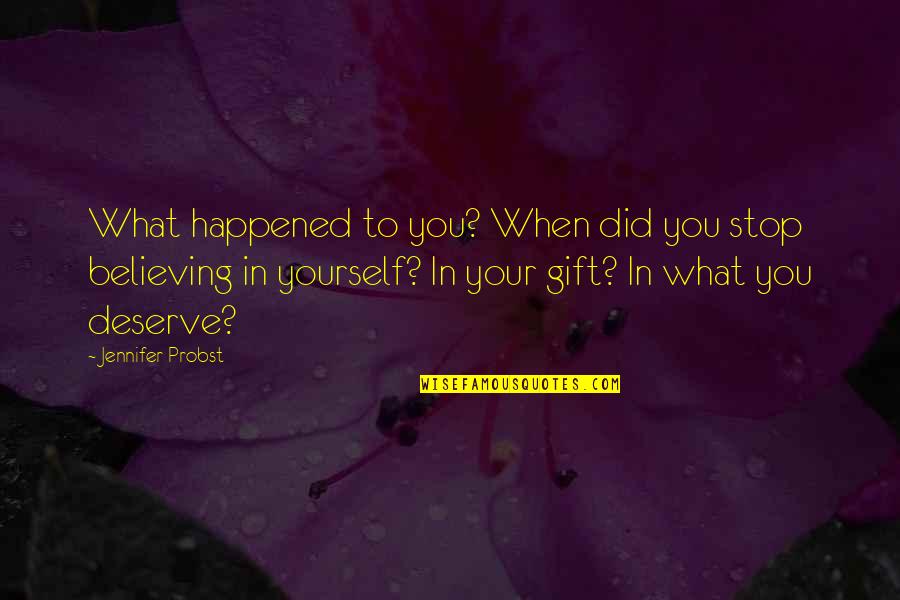 Believing In Yourself Quotes By Jennifer Probst: What happened to you? When did you stop