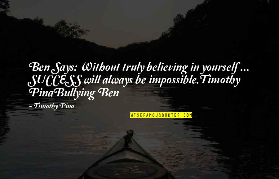 Believing In Yourself Quotes By Timothy Pina: Ben Says: Without truly believing in yourself ...