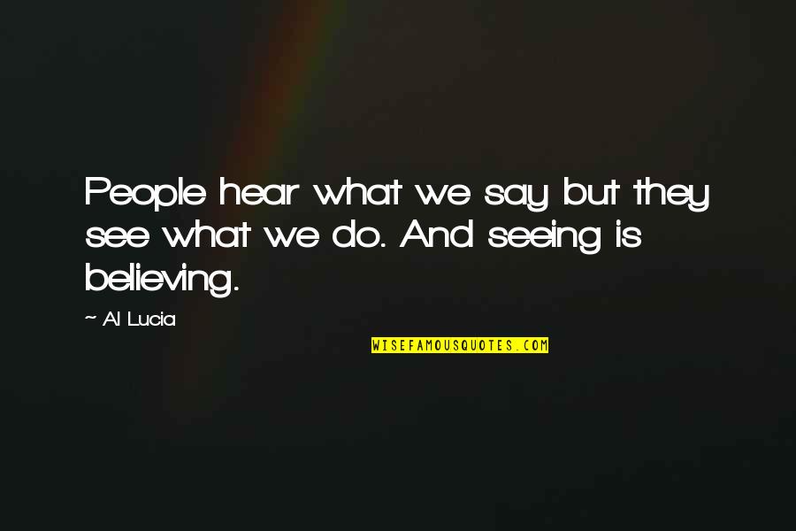 Believing Is Seeing Quotes By Al Lucia: People hear what we say but they see
