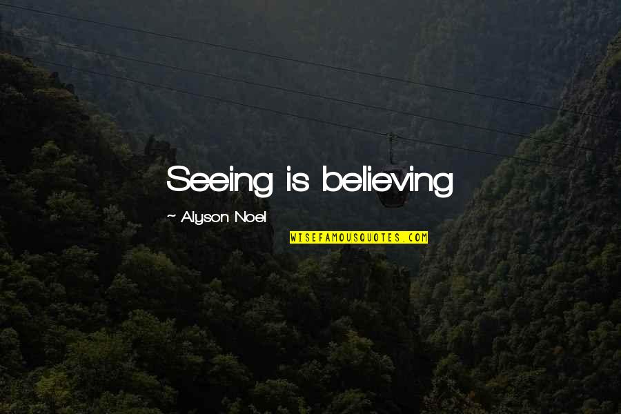Believing Is Seeing Quotes By Alyson Noel: Seeing is believing