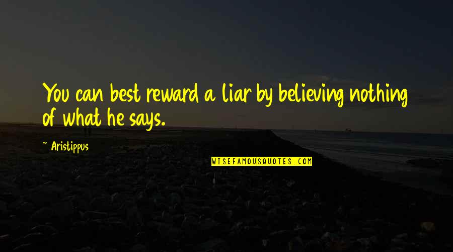 Believing Liars Quotes By Aristippus: You can best reward a liar by believing